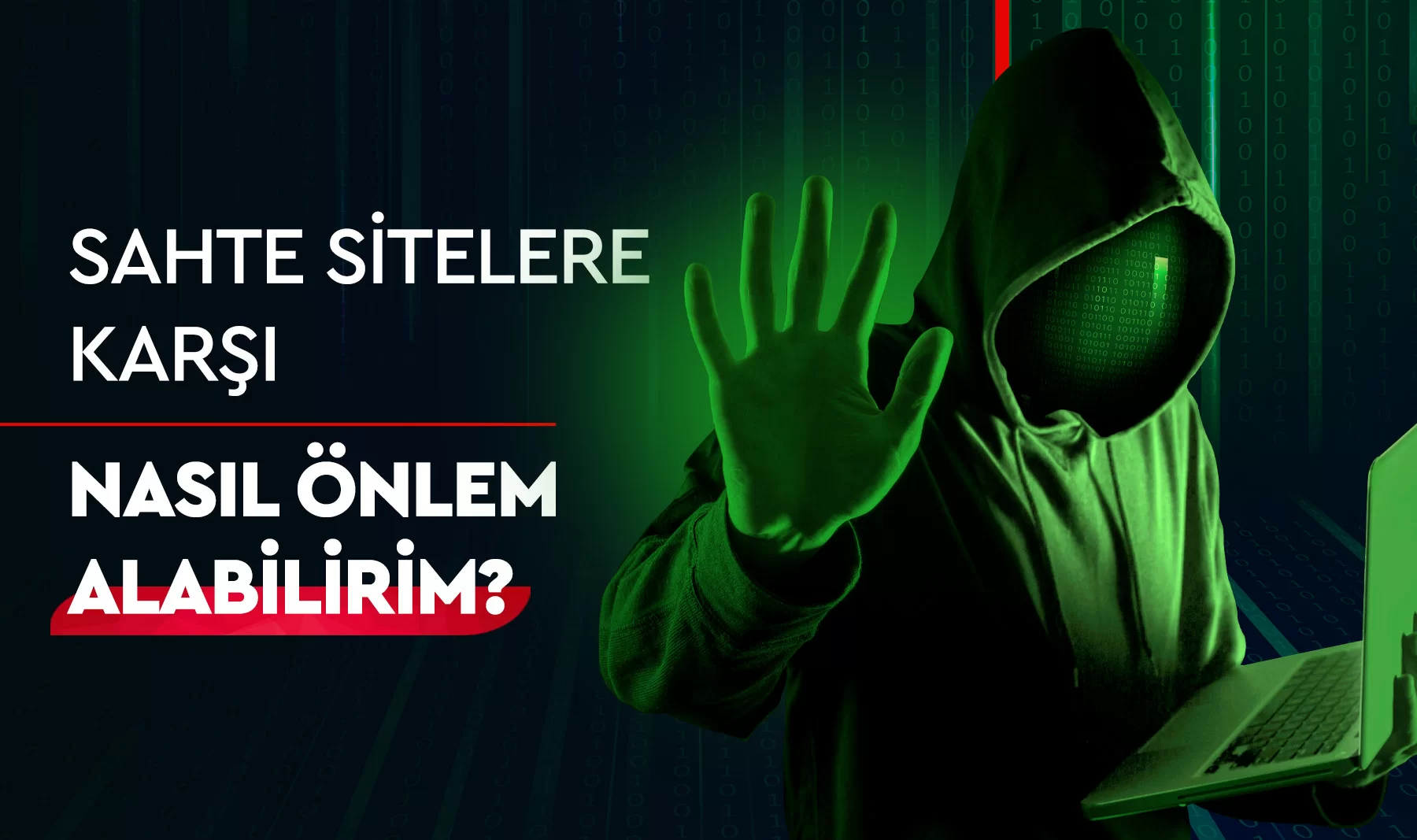 SAHTE SİTELERE KARŞI NASIL ÖNLEM ALABİLİRİM?